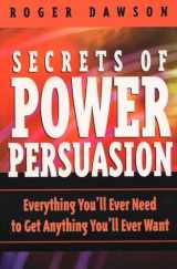 9780735202863-0735202869-Secrets of Power Persuasion: Everything You'll Ever Need to Get Anything You'll Ever Want