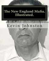 9781466488663-1466488662-The New England Mafia. Illustrated.: With testimoney from Frank Salemme and a US Government time line.