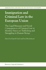 9789004150645-9004150641-Immigration and Criminal Law in the European Union: The Legal Measures and Social Consequences of Criminal Law in Member States on Trafficking and ... and Asylum Law and Policy in Europe)
