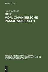 9783110196986-3110196980-Der vorjohanneische Passionsbericht: Eine historisch-kritische und theologische Untersuchung zu Joh 2,13-22; 11,47-14,31 und 18,1-20,29 (Beihefte zur ... Wissenschaft, 154) (German Edition)