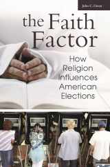 9780275987183-0275987183-The Faith Factor: How Religion Influences American Elections (Religion, Politics, and Public Life)