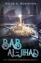 9781544035062-1544035063-Bab al-Jihad (The Tartarus Chronicles) (Volume 3)