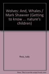 9780717284948-0717284948-Wolves: And, Whales / Mark Shawver (Getting to know ... nature's children)