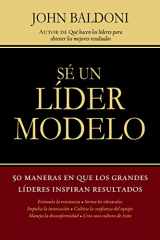 9781602555709-1602555702-Sé un líder modelo: 50 maneras en que los grandes líderes inspiran resultados (Spanish Edition)