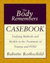 9780393704006-0393704009-The Body Remembers Casebook: Unifying Methods and Models in the Treatment of Trauma and PTSD (Norton Professional Books (Paperback))