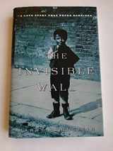 9780345495808-0345495802-The Invisible Wall: A Love Story That Broke Barriers
