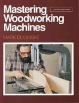 9780942391985-0942391985-Mastering Woodworking Machines (Find Woodworking)