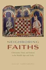 9780226379852-022637985X-Neighboring Faiths: Christianity, Islam, and Judaism in the Middle Ages and Today