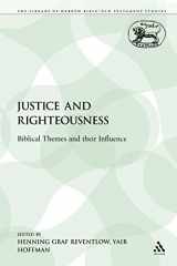 9780567212078-0567212076-Justice and Righteousness: Biblical Themes and their Influence (The Library of Hebrew Bible/Old Testament Studies)