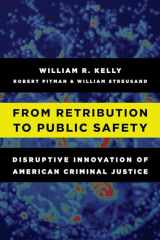 9781442273887-1442273887-From Retribution to Public Safety: Disruptive Innovation of American Criminal Justice