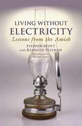 9781680991703-1680991701-Living Without Electricity: Lessons from the Amish