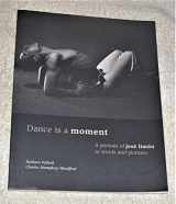 9780871271839-0871271834-Dance Is a Moment: A Portrait of Jose Limon in Words and Pictures