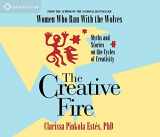 9781591793878-1591793874-The Creative Fire: Myths and Stories on the Cycles of Creativity