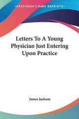 9781432662974-143266297X-Letters To A Young Physician Just Entering Upon Practice