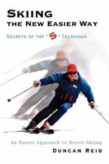 9780595338917-0595338917-Skiing the New Easier Way: Secrets of the "S" Technique