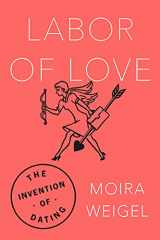 9780374182533-0374182531-Labor of Love: The Invention of Dating