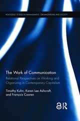 9780367243067-0367243067-The Work of Communication: Relational Perspectives on Working and Organizing in Contemporary Capitalism (Routledge Studies in Management, Organizations and Society)