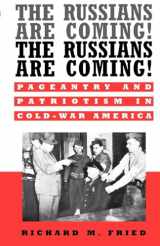 9780195134179-0195134176-The Russians Are Coming! The Russians Are Coming!: Pageantry and Patriotism in Cold-War America