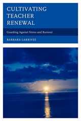 9781475801095-1475801092-Cultivating Teacher Renewal: Guarding Against Stress and Burnout