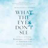 9780525492603-0525492607-What the Eyes Don't See: A Story of Crisis, Resistance, and Hope in an American City
