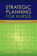 9780763766177-0763766178-Strategic Planning for Nurses: Change Management in Health Care: Change Management in Health Care