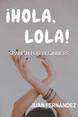 9781980454809-1980454809-Spanish For Beginners: ¡Hola, Lola! (Spanish Edition)