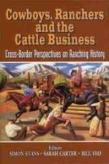 9781552380192-155238019X-Cowboys, Ranchers and the Cattle Business: Cross-Border Perspectives on Ranching History