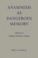 9780814661833-0814661831-Anamnesis as Dangerous Memory: Political and Liturgical Theology in Dialogue (Pueblo Books)