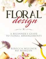 9781097423958-1097423956-Floral Design: A Beginner’s Guide to Floral Arrangements