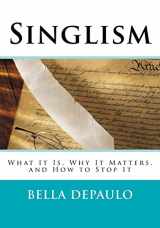 9780615486789-0615486789-Singlism: What It Is, Why It Matters, and How to Stop It