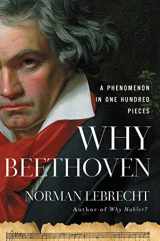9781639364114-1639364110-Why Beethoven: A Phenomenon in One Hundred Pieces