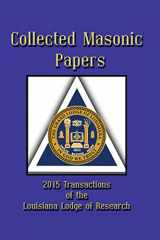 9781613422694-1613422695-Collected Masonic Papers - 2015 Transactions of the Louisiana Lodge of Research