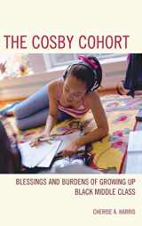 9781442217652-1442217650-The Cosby Cohort: Blessings and Burdens of Growing Up Black Middle Class (Perspectives on a Multiracial America)