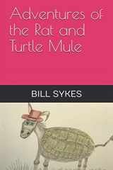 9781549840968-1549840967-Adventures of the Rat and Turtle Mule (Turtle - Mule Book Series)