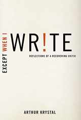 9780190494360-0190494360-Except When I Write: Reflections of a Recovering Critic