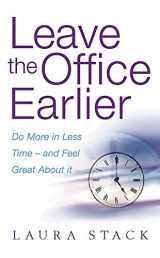 9780749925703-0749925701-Leave the Office Earlier : Do More in Less Time and Feel Great About It