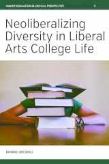 9781800731769-1800731760-Neoliberalizing Diversity in Liberal Arts College Life (Higher Education in Critical Perspective: Practices and Policies, 6)