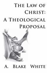 9781928965336-1928965334-The Law of Christ: A Theological Proposal
