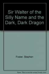 9780954180409-0954180402-Sir Walter of the Silly Name and the Dark, Dark Dragon