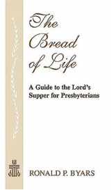 9780664502584-066450258X-The Bread Of Life: A Guide To The Lord's Supper For Presbyterians