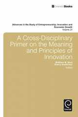 9781780529929-1780529929-A Cross- Disciplinary Primer on the Meaning of Principles of Innovation (Advances in the Study of Entrepreneurship, Innovation & Economic Growth, 23)