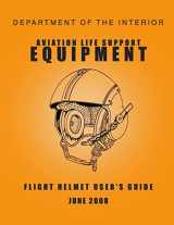 9781512245769-1512245763-Department of the Interior Aviation Life Support Equipment: Flight Helmet User?s Guide June 2008