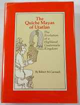 9780806115467-0806115467-The Quiche Mayas of Utatlan: The Evolution of a Highland Guatemala Kingdom (Civilization of the American Indian Series)