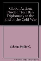 9780813311128-0813311128-Global Action: Nuclear Test Ban Diplomacy At The End Of The Cold War