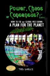 9780473649357-0473649357-Power, Chaos or Consensus?: How To Fix Our Global Melt-Down: A Plan For The Planet