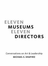9780939802272-0939802279-Eleven Museums, Eleven Directors: Conversations on Art & Leadership
