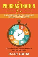 9781790960071-179096007X-The Procrastination Fix : 36 Strategies Proven to Cure Laziness and Improve Productivity : Daily Training for Mental Toughness And Self Discipline