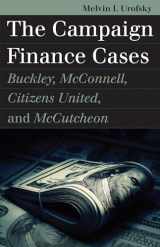 9780700629886-0700629882-The Campaign Finance Cases: Buckley, McConnell, Citizens United, and McCutcheon (Landmark Law Cases and American Society)