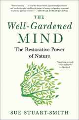 9781476794488-1476794480-The Well-Gardened Mind: The Restorative Power of Nature
