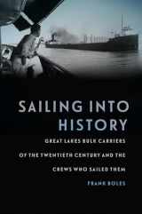 9781611862232-161186223X-Sailing into History: Great Lakes Bulk Carriers of the Twentieth Century and the Crews Who Sailed Them